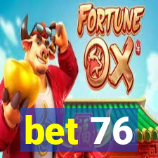 bet 76